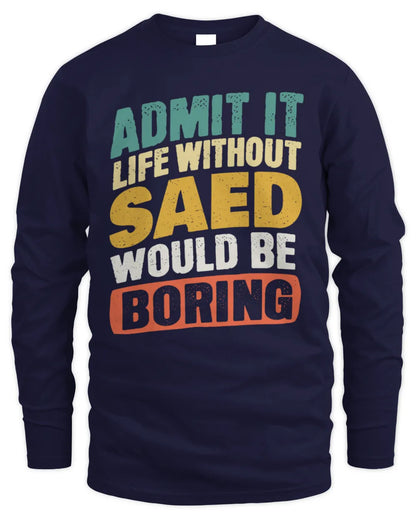 SAED TP88-K4-229
Personalized Funny Quote Apparel “Life Without NAME Would Be Boring” - Men's Long Sleeved T-Shirt - Navy