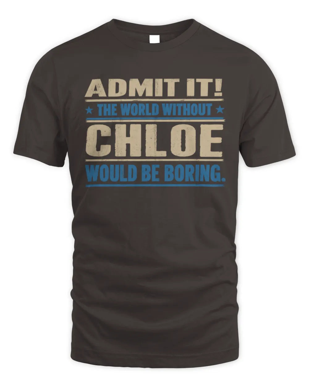 CHLOE TP68-K2-968 – Personalized Funny Quote Apparel “The World Without NAME Would Be Boring” - Unisex Standard T-Shirt - Dark Chocolate