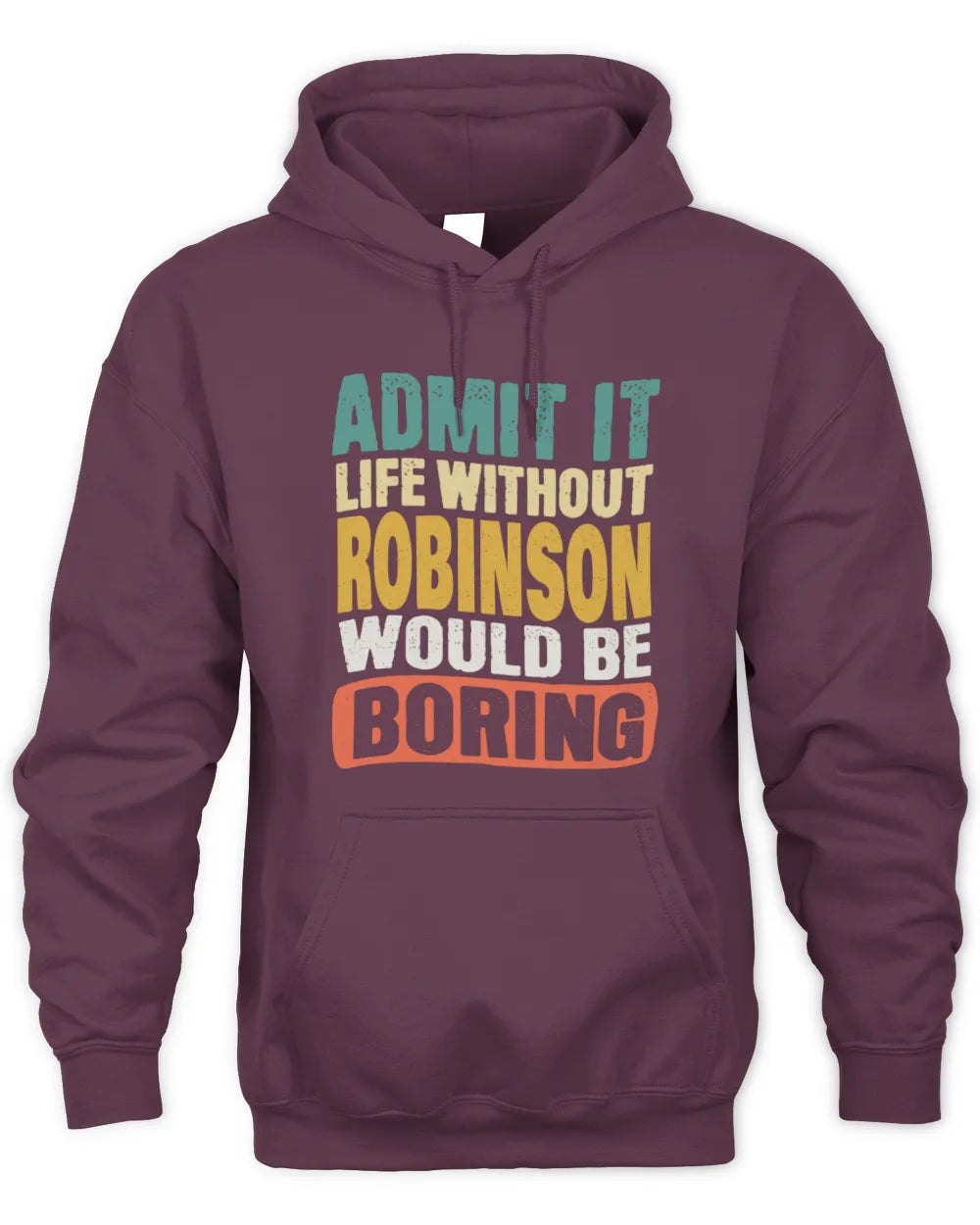 ROBINSON TP86-K3-229 Personalized Funny Quote Apparel “Life Without NAME Would Be Boring” - Unisex Hoodie - Maroon