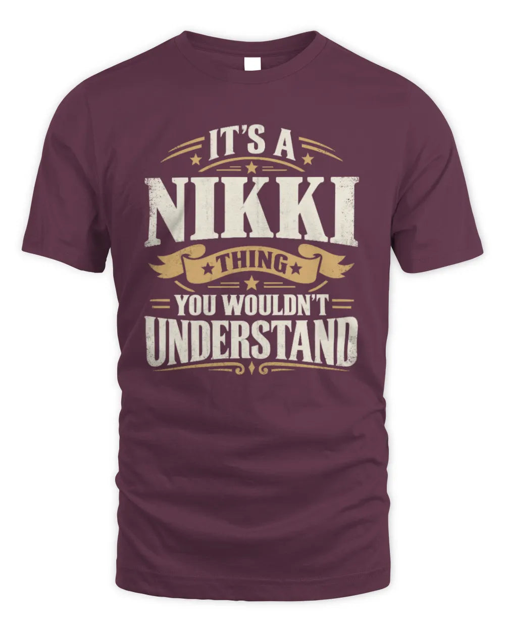 NIKKI P08 TH51 - Personalized “It’s a/an [NAME] Thing – You Wouldn’t Understand” Shirt - Unisex Standard T-Shirt - Maroon
