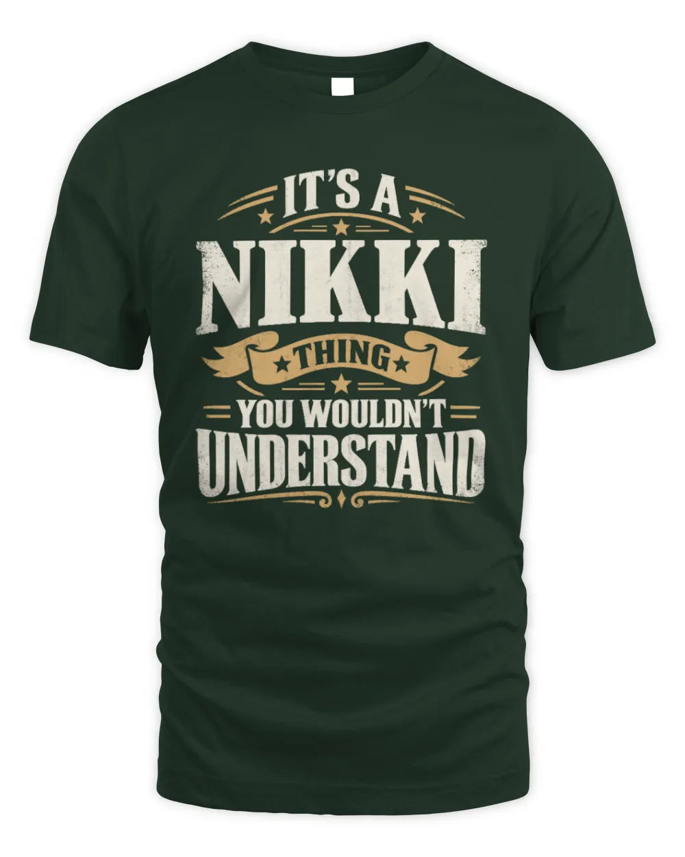 NIKKI P08 TH51 - Personalized “It’s a/an [NAME] Thing – You Wouldn’t Understand” Shirt - Unisex Standard T-Shirt - Forest Green