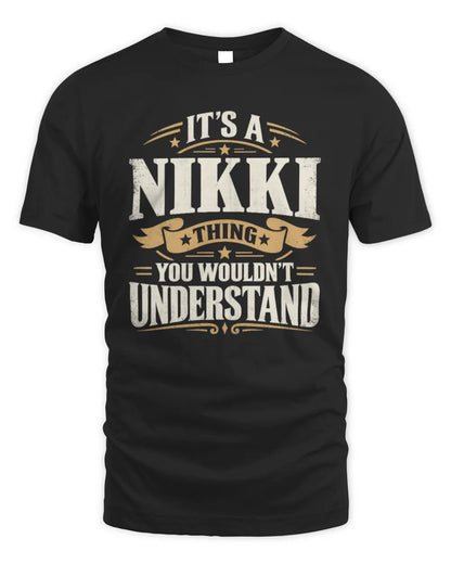 NIKKI P08 TH51 - Personalized “It’s a/an [NAME] Thing – You Wouldn’t Understand” Shirt - Unisex Standard T-Shirt - Black