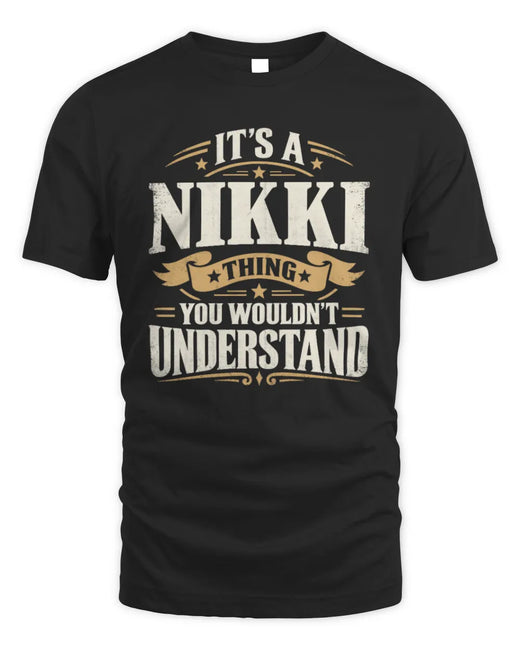 NIKKI P08 TH51 - Personalized “It’s a/an [NAME] Thing – You Wouldn’t Understand” Shirt