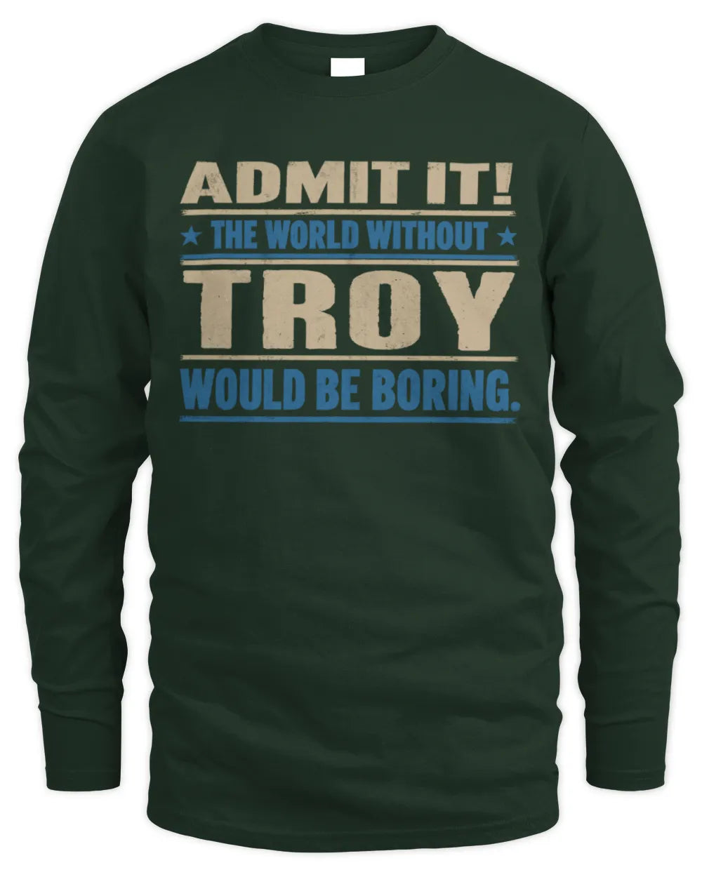 TROY TP68-K2-968 – Personalized Funny Quote Apparel “The World Without NAME Would Be Boring” - Men's Long Sleeved T-Shirt - Forest Green