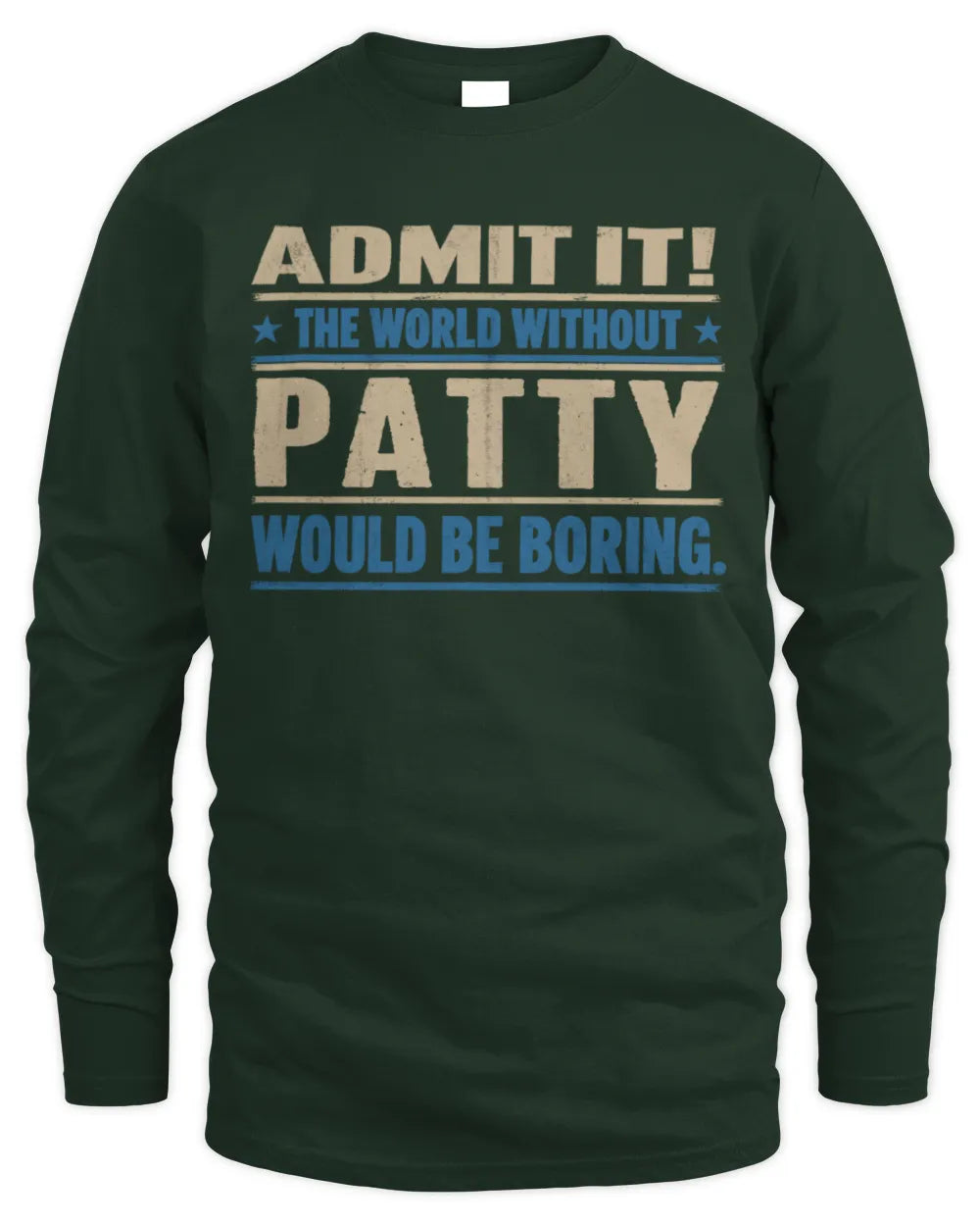 PATTY TP68-K2-968 – Personalized Funny Quote Apparel “The World Without NAME Would Be Boring” - Men's Long Sleeved T-Shirt - Forest Green