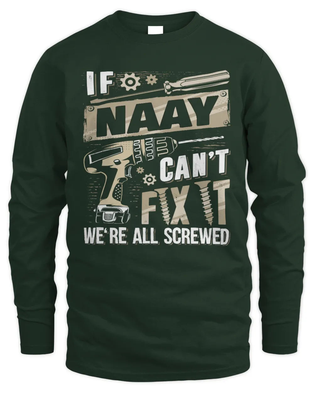 NAAY TX03 P02 - Personalized Handyman Mechanic Shirt “If NAME Can’t Fix It, We’re All Screwed” - Men's Long Sleeved T-Shirt - Forest Green