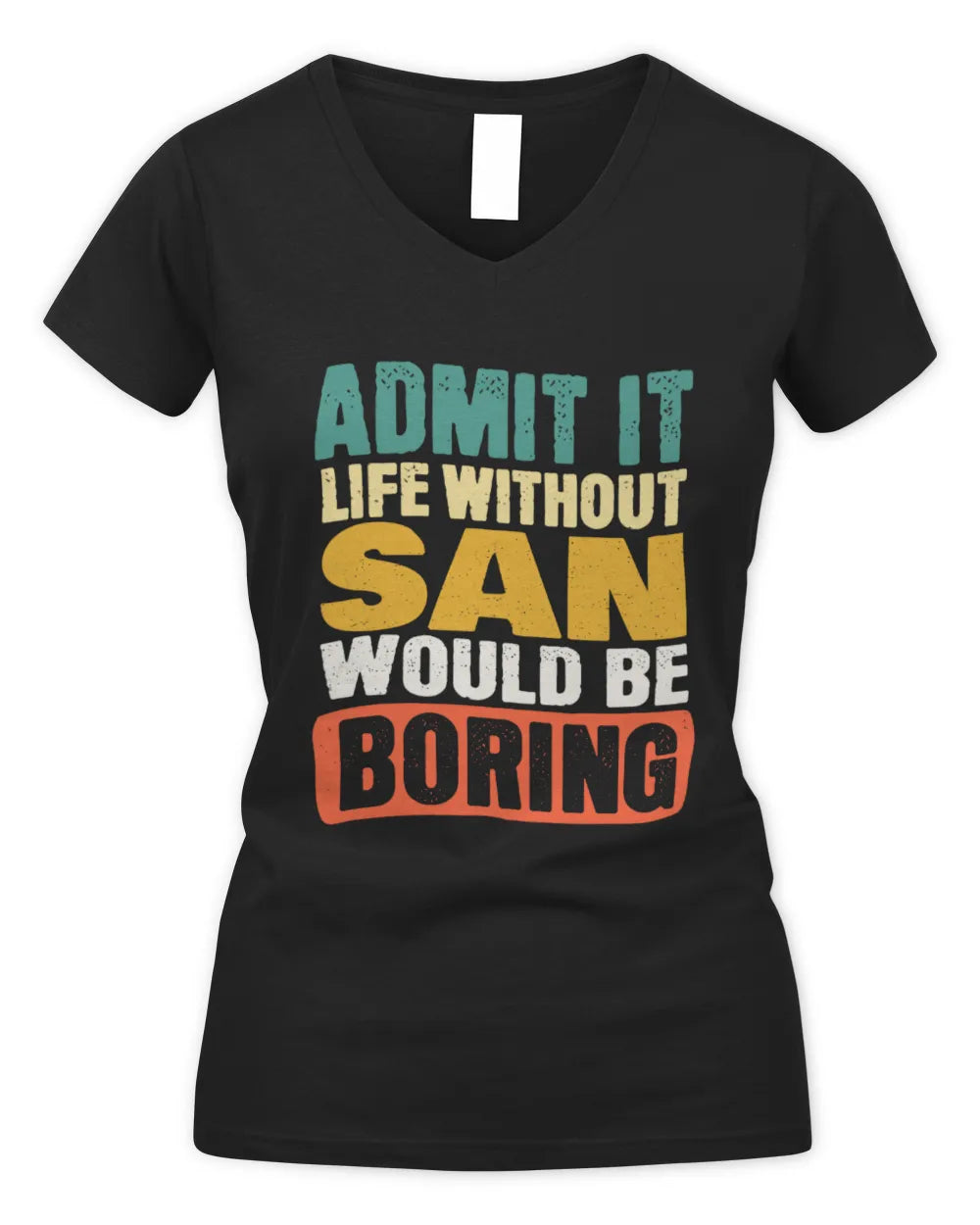 SAN TP86-K3-229 Personalized Funny Quote Apparel “Life Without NAME Would Be Boring” - Women's V-Neck T-Shirt - Black