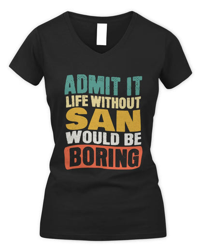 SAN TP86-K3-229 Personalized Funny Quote Apparel “Life Without NAME Would Be Boring” - Women's V-Neck T-Shirt - Black