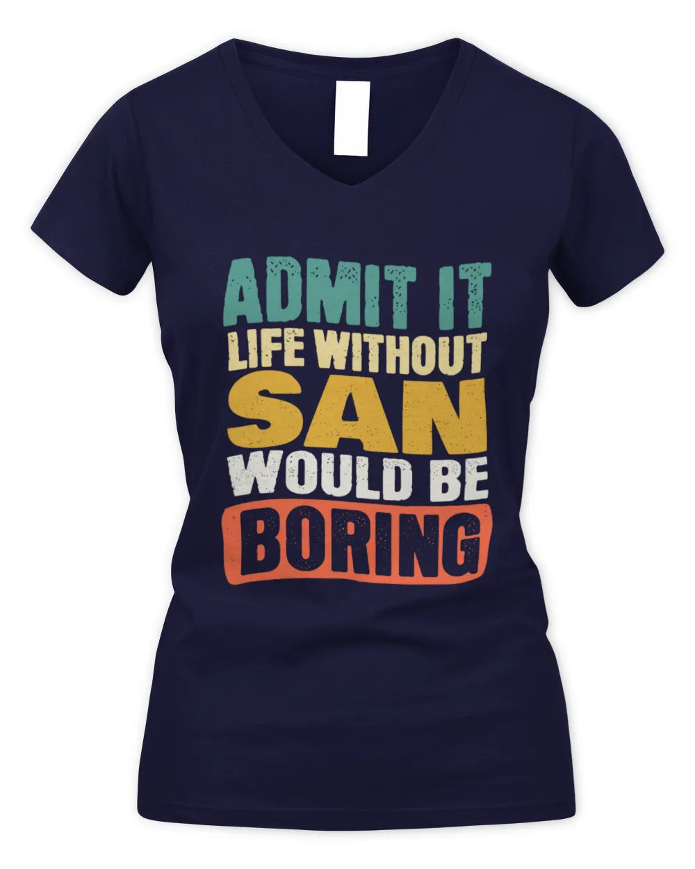 SAN TP86-K3-229 Personalized Funny Quote Apparel “Life Without NAME Would Be Boring” - Women's V-Neck T-Shirt - Navy