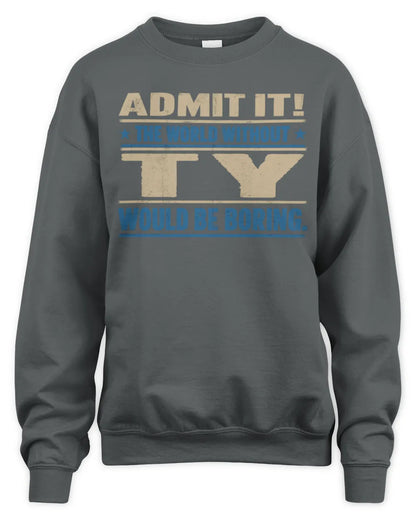 TY TP68-K2-968 – Personalized Funny Quote Apparel “The World Without NAME Would Be Boring” - Unisex Sweatshirt - Charcoal