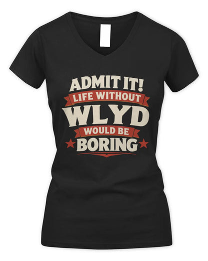 WLYD P4 KT003 Personalized Funny Quote Apparel “Life Without NAME Would Be Boring” - Women's V-Neck T-Shirt - Black