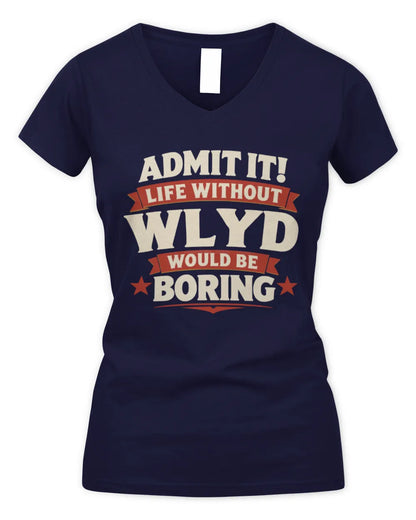 WLYD P4 KT003 Personalized Funny Quote Apparel “Life Without NAME Would Be Boring” - Women's V-Neck T-Shirt - Navy