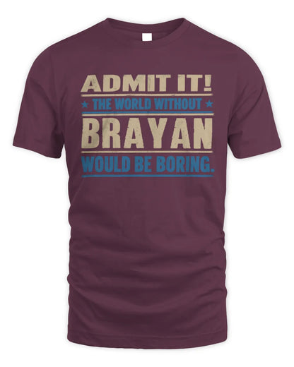 BRAYAN TP68-K2-968 – Personalized Funny Quote Apparel “The World Without NAME Would Be Boring” - Unisex Standard T-Shirt - Maroon