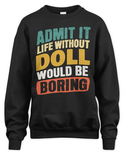 DOLL TP88-K4-229
Personalized Funny Quote Apparel “Life Without NAME Would Be Boring” - Unisex Sweatshirt - Black