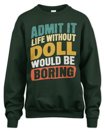 DOLL TP88-K4-229
Personalized Funny Quote Apparel “Life Without NAME Would Be Boring” - Unisex Sweatshirt - Forest Green