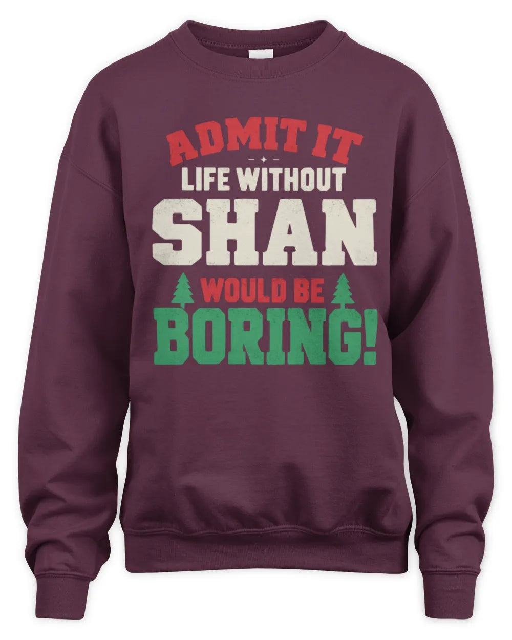 SHAN P5 TH08 Christmas T-Shirt – “Life Without NAME Would Be Boring” - Unisex Sweatshirt - Maroon
