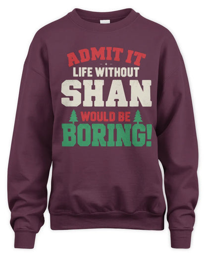 SHAN P5 TH08 Christmas T-Shirt – “Life Without NAME Would Be Boring” - Unisex Sweatshirt - Maroon
