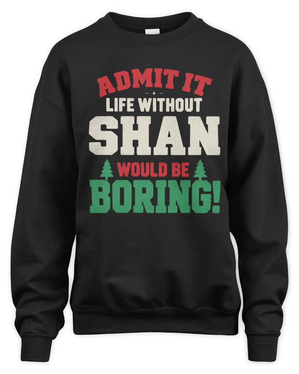 SHAN P5 TH08 Christmas T-Shirt – “Life Without NAME Would Be Boring” - Unisex Sweatshirt - Black