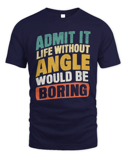ANGLE TP88-K4-229
Personalized Funny Quote Apparel “Life Without NAME Would Be Boring” - Unisex Standard T-Shirt - Navy