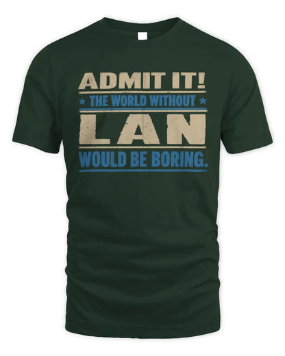 LAN TP68-K2-968 – Personalized Funny Quote Apparel “The World Without NAME Would Be Boring” - Unisex Standard T-Shirt - Forest Green