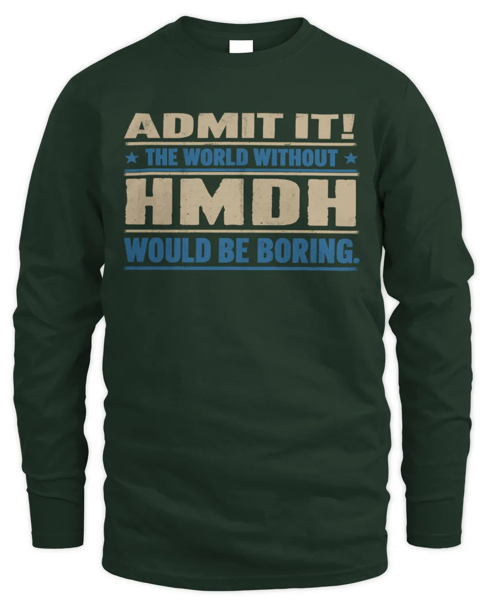 HMDH TP68-K2-968 – Personalized Funny Quote Apparel “The World Without NAME Would Be Boring” - Men's Long Sleeved T-Shirt - Forest Green