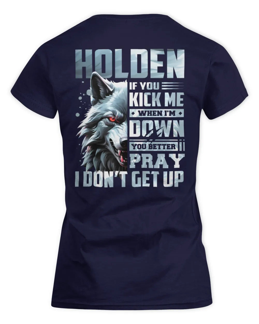 HOLDEN AP62-K4-666 - Personalized Fierce Wolf Quote Apparel “If You Kick Me When I’m Down, You Better Pray I Don’t Get Up” - Women's Standard T-Shirt - Navy