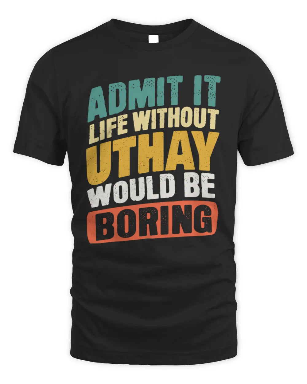 UTHAY TP88-K4-229
Personalized Funny Quote Apparel “Life Without NAME Would Be Boring”