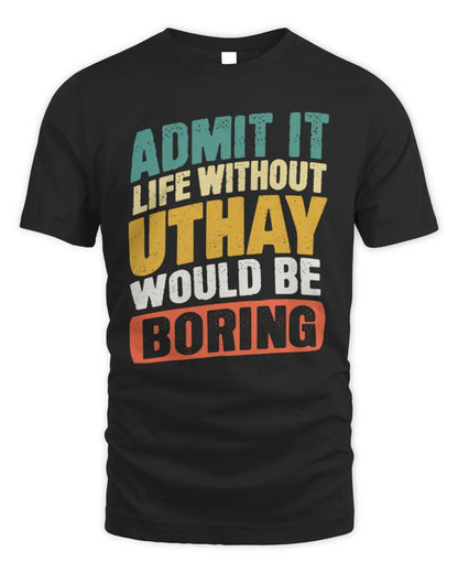 UTHAY TP88-K4-229
Personalized Funny Quote Apparel “Life Without NAME Would Be Boring” - Unisex Standard T-Shirt - Black