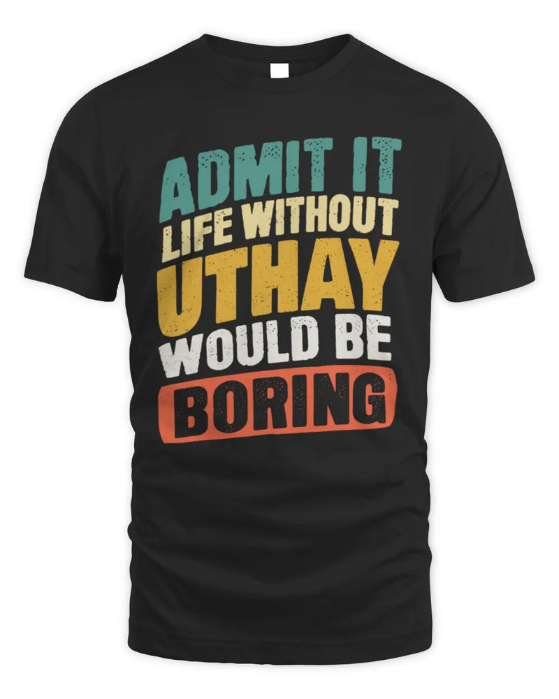 UTHAY TP88-K4-229
Personalized Funny Quote Apparel “Life Without NAME Would Be Boring” - Unisex Standard T-Shirt - Black