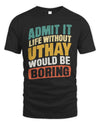UTHAY TP88-K4-229
Personalized Funny Quote Apparel “Life Without NAME Would Be Boring”