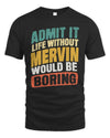 MERVIN TP88-K4-229
Personalized Funny Quote Apparel “Life Without NAME Would Be Boring”