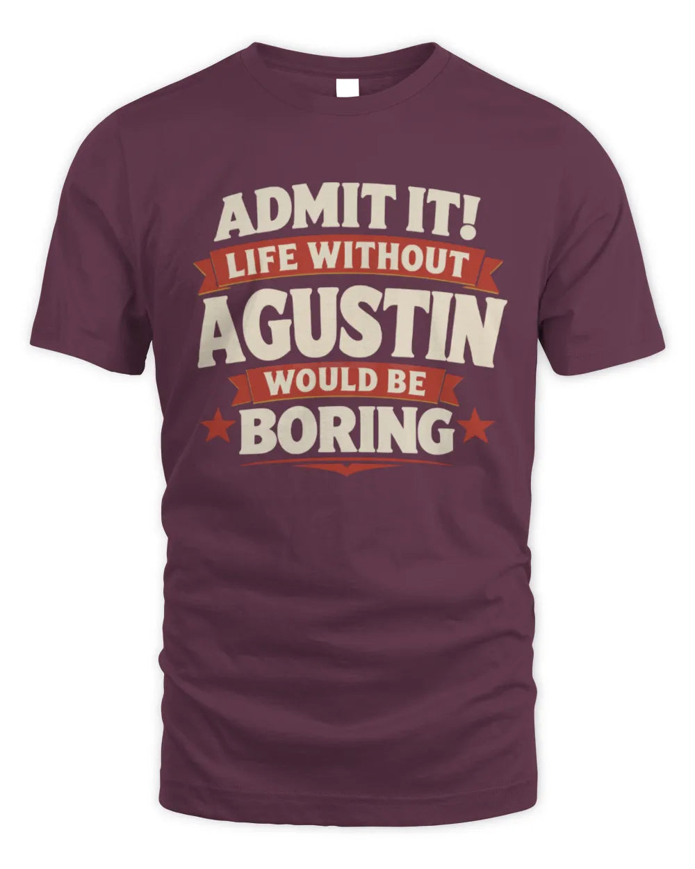 AGUSTIN P4 KT003 Personalized Funny Quote Apparel “Life Without NAME Would Be Boring” - Unisex Standard T-Shirt - Maroon