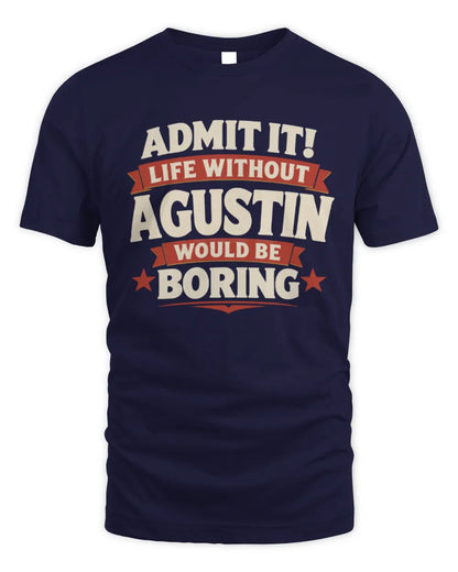 AGUSTIN P4 KT003 Personalized Funny Quote Apparel “Life Without NAME Would Be Boring” - Unisex Standard T-Shirt - Navy
