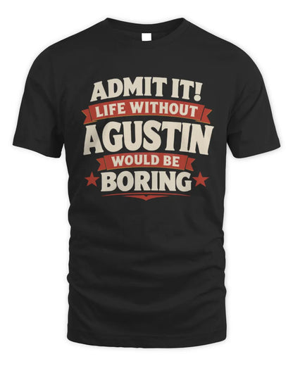AGUSTIN P4 KT003 Personalized Funny Quote Apparel “Life Without NAME Would Be Boring” - Unisex Standard T-Shirt - Black