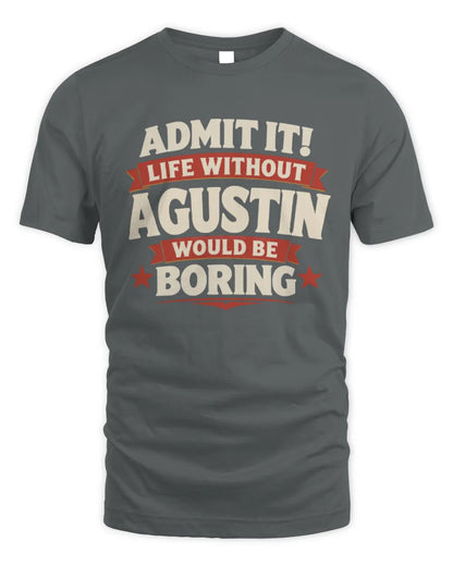 AGUSTIN P4 KT003 Personalized Funny Quote Apparel “Life Without NAME Would Be Boring” - Unisex Standard T-Shirt - Charcoal