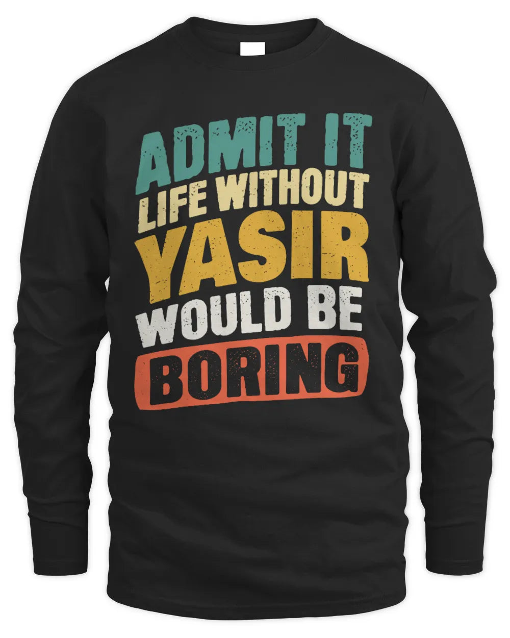 YASIR TP88-K4-229
Personalized Funny Quote Apparel “Life Without NAME Would Be Boring” - Men's Long Sleeved T-Shirt - Black