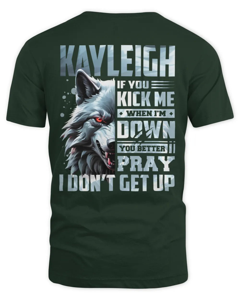 KAYLEIGH AP62-K4-666 - Personalized Fierce Wolf Quote Apparel “If You Kick Me When I’m Down, You Better Pray I Don’t Get Up” - Unisex Standard T-Shirt - Forest Green