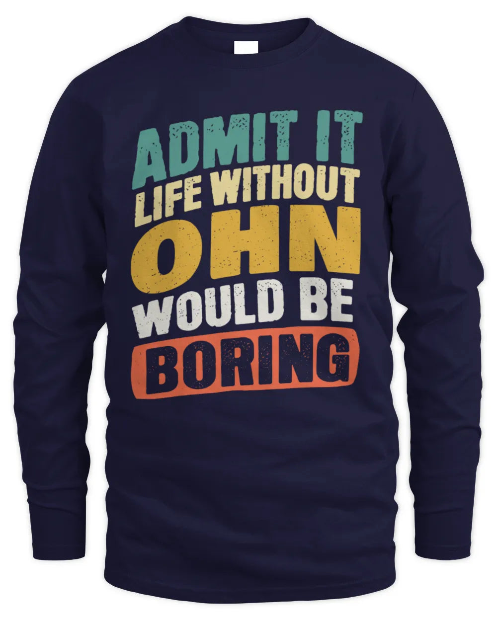 OHN TP88-K4-229
Personalized Funny Quote Apparel “Life Without NAME Would Be Boring” - Men's Long Sleeved T-Shirt - Navy