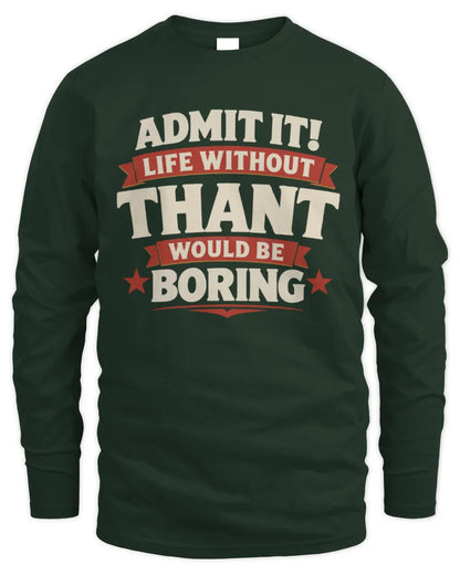 THANT P4 KT003 Personalized Funny Quote Apparel “Life Without NAME Would Be Boring” - Men's Long Sleeved T-Shirt - Forest Green