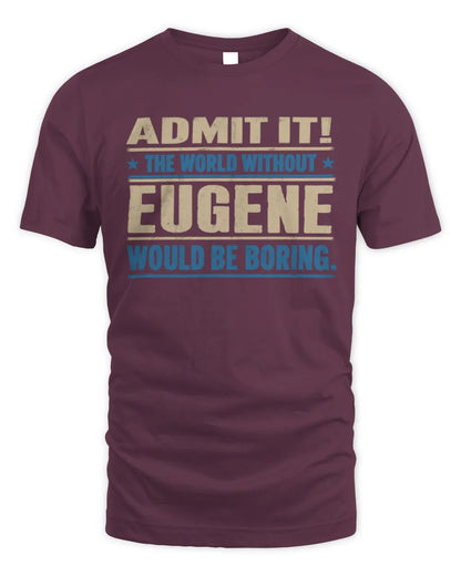 EUGENE TP68-K2-968 – Personalized Funny Quote Apparel “The World Without NAME Would Be Boring” - Unisex Standard T-Shirt - Maroon