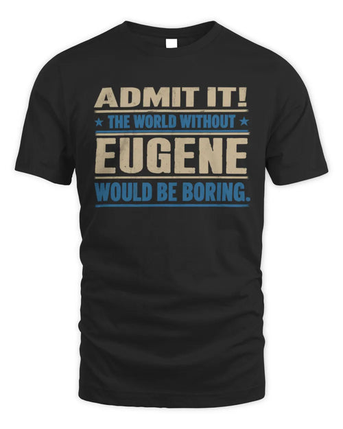 EUGENE TP68-K2-968 – Personalized Funny Quote Apparel “The World Without NAME Would Be Boring” - Unisex Standard T-Shirt - Black