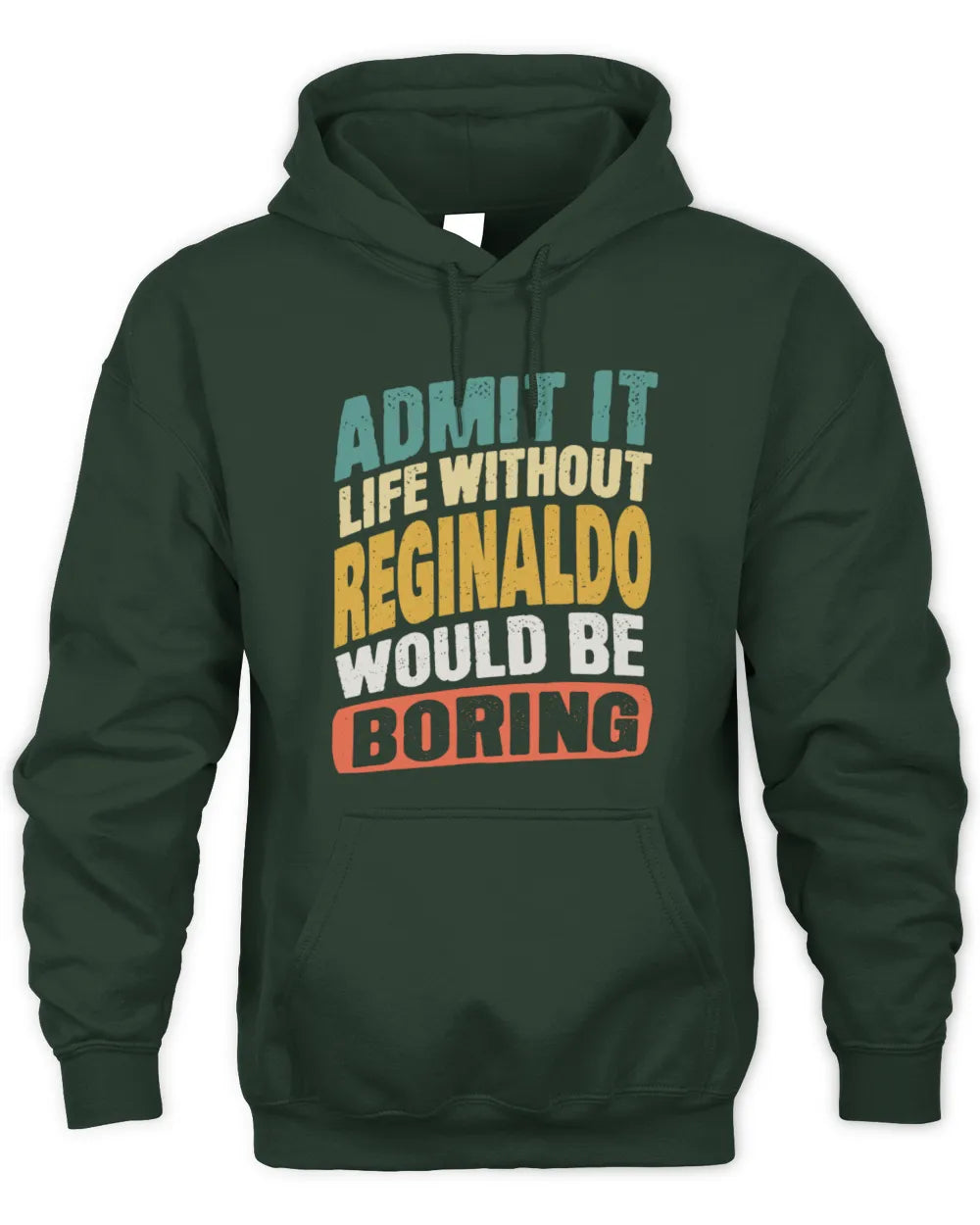 REGINALDO TP88-K4-229
Personalized Funny Quote Apparel “Life Without NAME Would Be Boring” - Unisex Hoodie - Forest Green