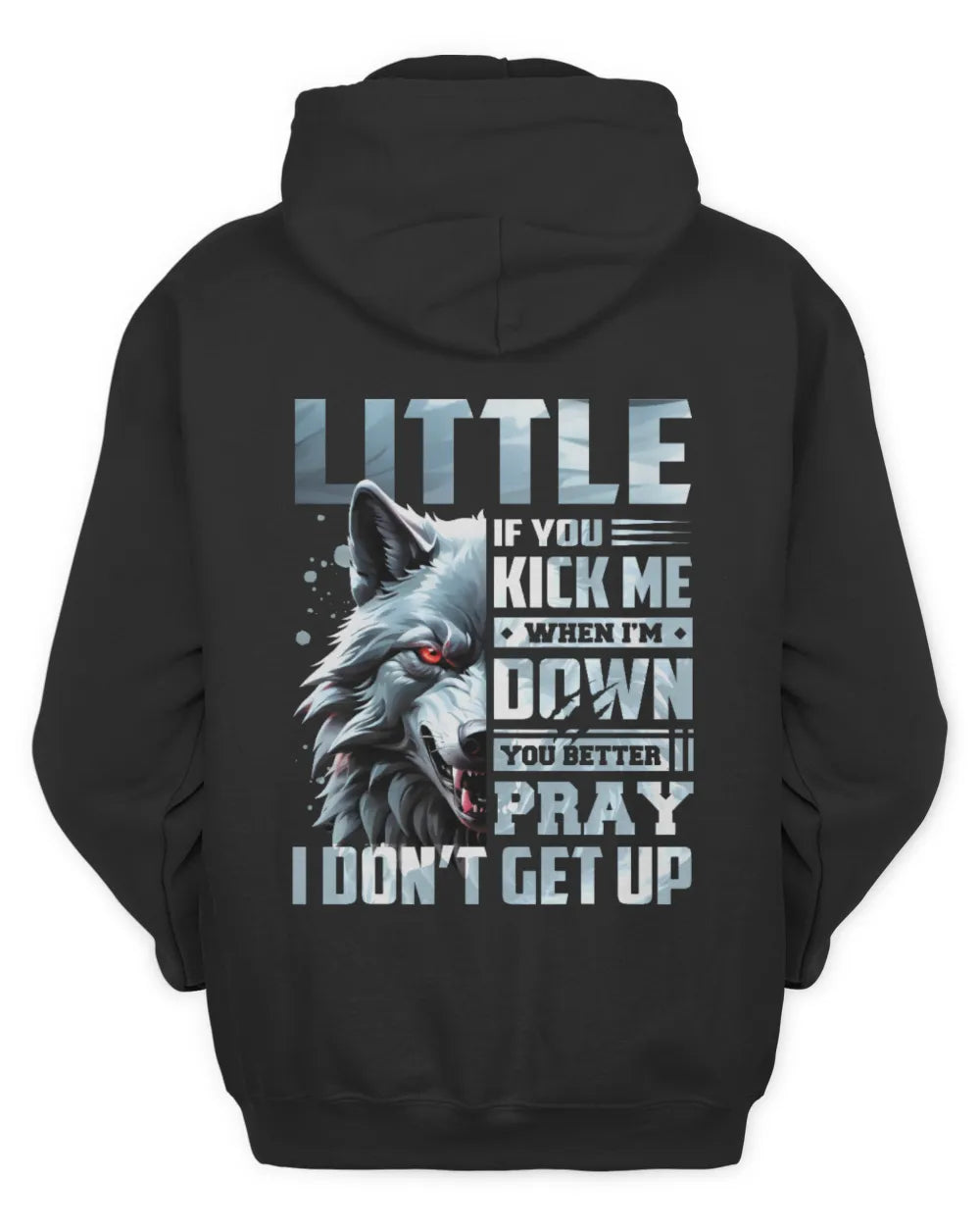 LITTLE AP62-K4-666 - Personalized Fierce Wolf Quote Apparel “If You Kick Me When I’m Down, You Better Pray I Don’t Get Up” - Unisex Hoodie - Black