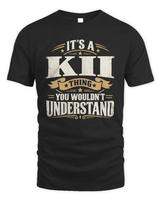 KII P08 TH51 - Personalized “It’s a/an [NAME] Thing – You Wouldn’t Understand” Shirt
