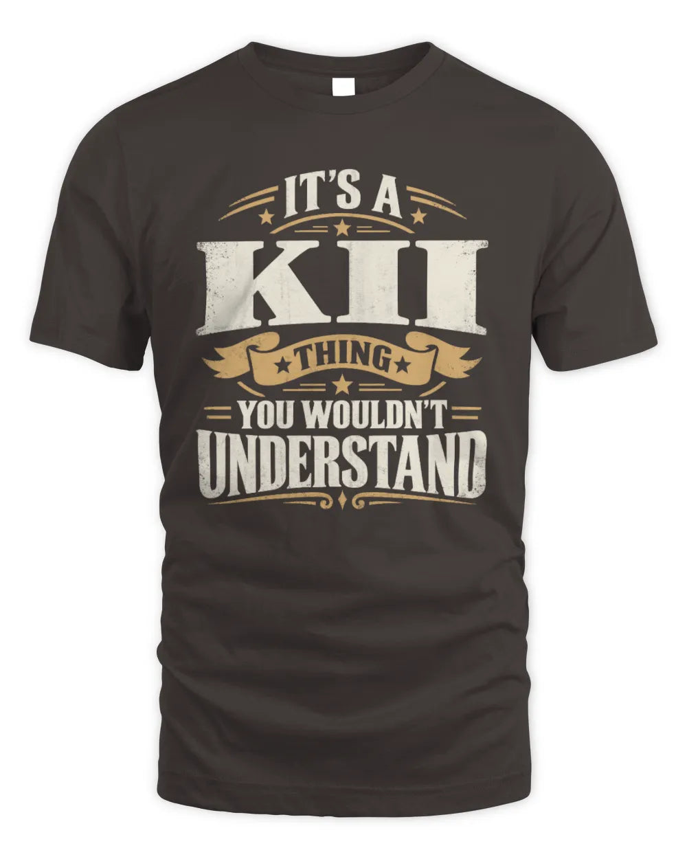 KII P08 TH51 - Personalized “It’s a/an [NAME] Thing – You Wouldn’t Understand” Shirt - Unisex Standard T-Shirt - Dark Chocolate
