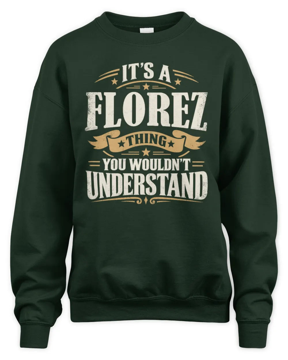 FLOREZ P08 TH51 - Personalized “It’s a/an [NAME] Thing – You Wouldn’t Understand” Shirt - Unisex Sweatshirt - Forest Green