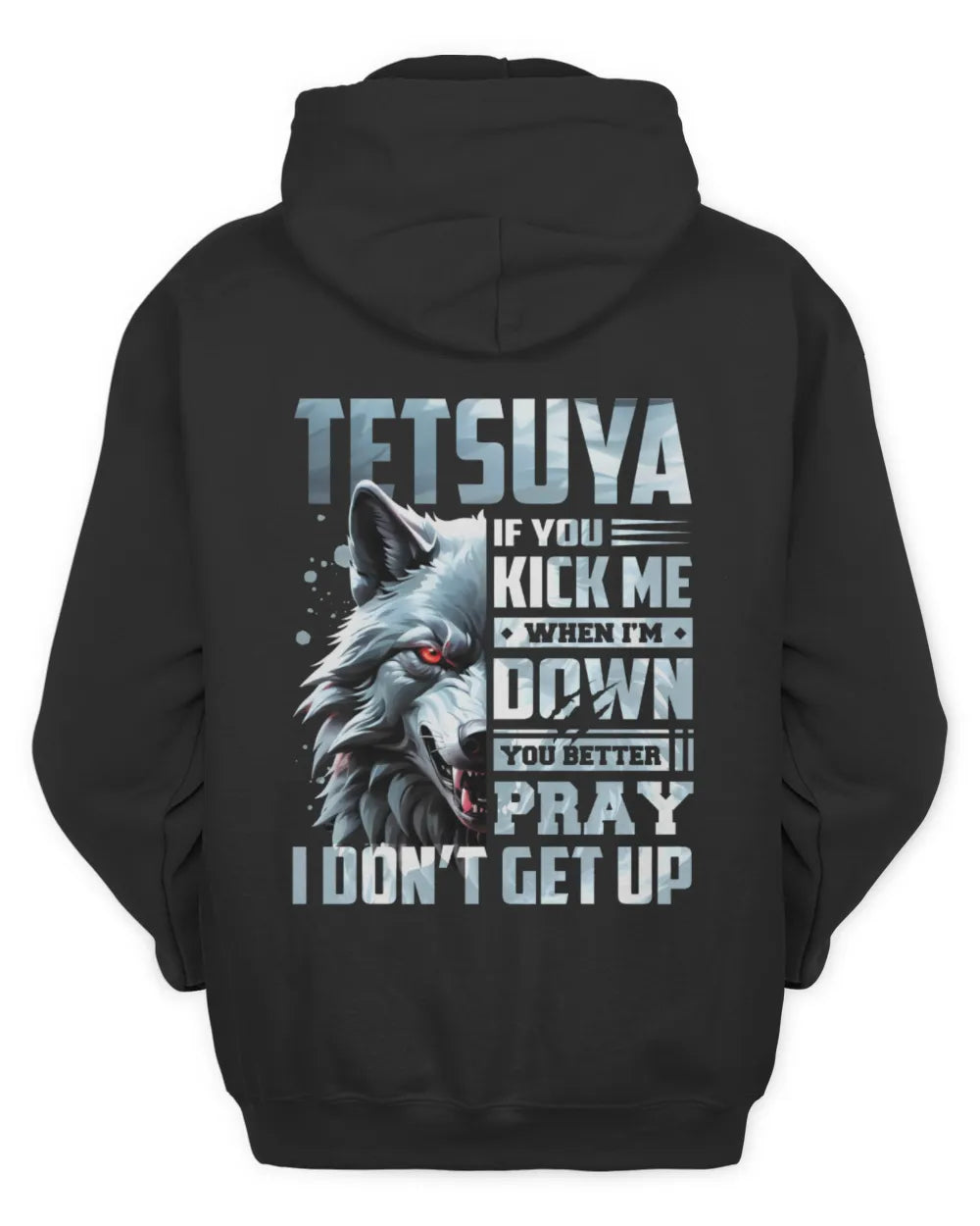 TETSUYA AP62-K4-666 - Personalized Fierce Wolf Quote Apparel “If You Kick Me When I’m Down, You Better Pray I Don’t Get Up” - Unisex Hoodie - Black