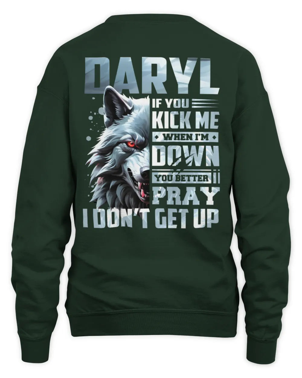 DARYL AP62-K4-666 - Personalized Fierce Wolf Quote Apparel “If You Kick Me When I’m Down, You Better Pray I Don’t Get Up” - Unisex Sweatshirt - Forest Green