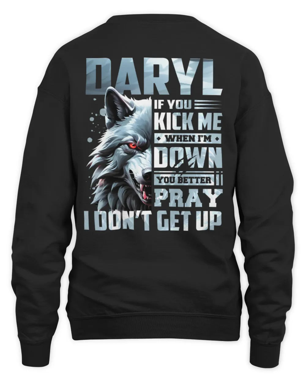 DARYL AP62-K4-666 - Personalized Fierce Wolf Quote Apparel “If You Kick Me When I’m Down, You Better Pray I Don’t Get Up” - Unisex Sweatshirt - Black