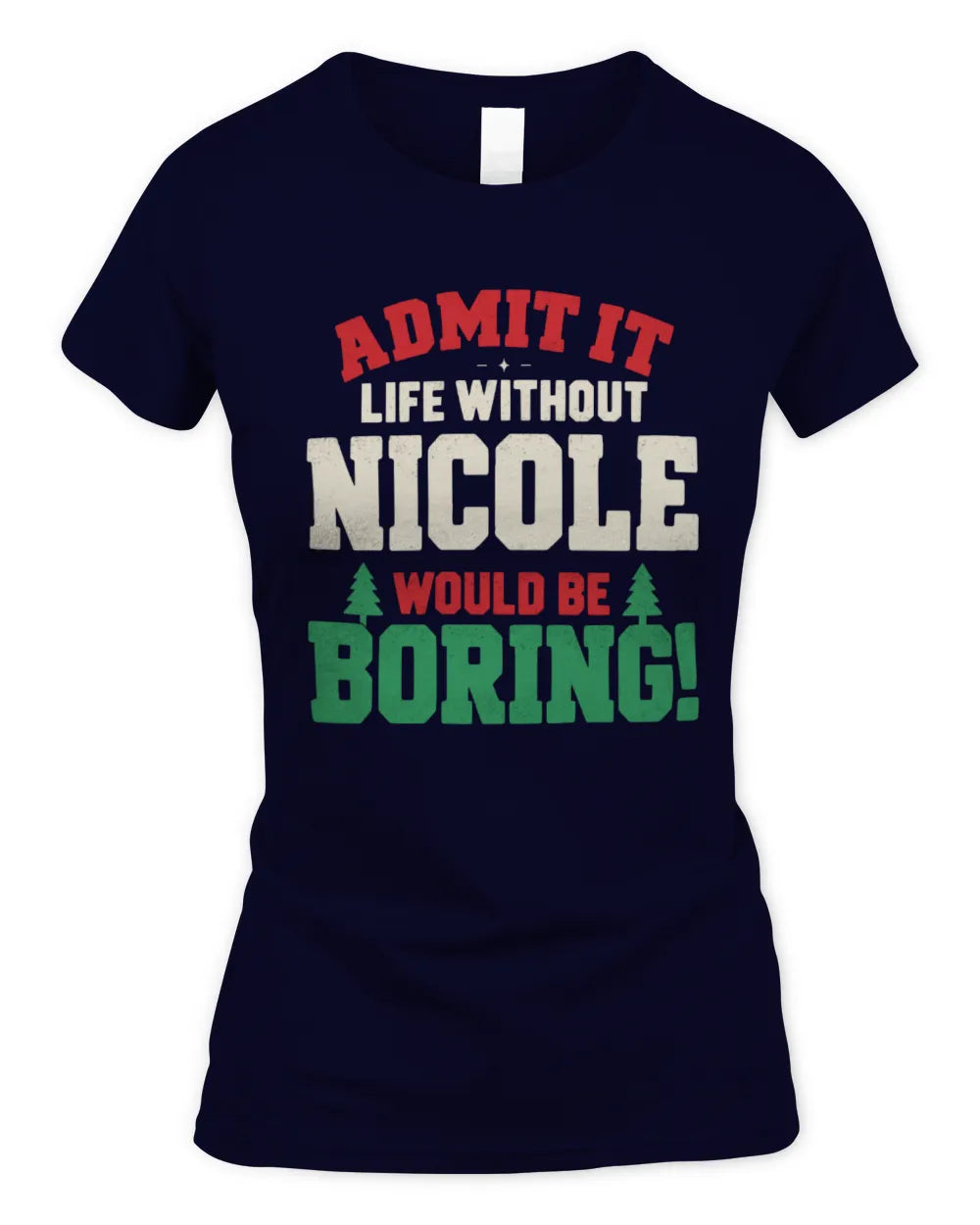 NICOLE P5 TH08 Christmas T-Shirt – “Life Without NAME Would Be Boring” - Women's Standard T-Shirt - Navy